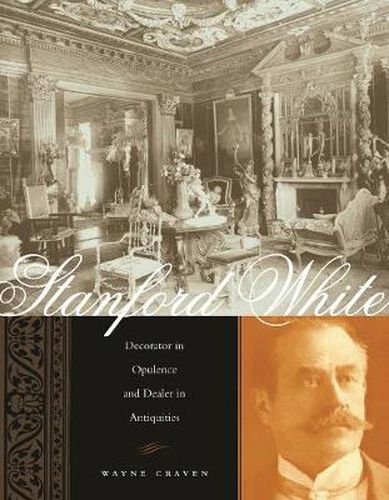 Cover image for Stanford White: Decorator in Opulence and Dealer in Antiquities