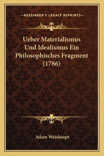 Cover image for Ueber Materialismus Und Idealismus Ein Philosophisches Fragment (1786)