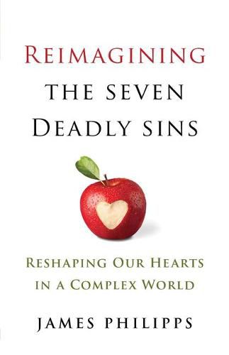 Cover image for Reimaging the Seven Deadly Sins: Reshaping Our Hearts in a Complex World