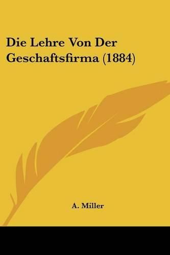 Cover image for Die Lehre Von Der Geschaftsfirma (1884)