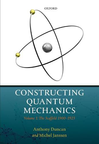 Cover image for Constructing Quantum Mechanics: Volume 1: The Scaffold: 1900-1923