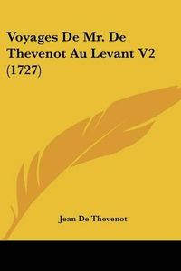 Cover image for Voyages de Mr. de Thevenot Au Levant V2 (1727)