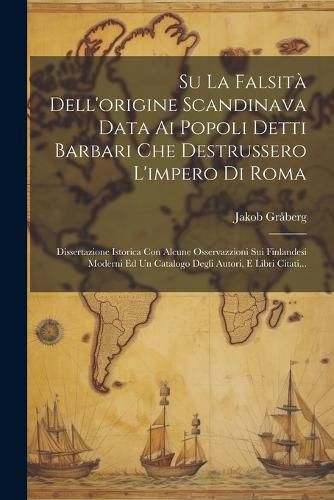 Cover image for Su La Falsita Dell'origine Scandinava Data Ai Popoli Detti Barbari Che Destrussero L'impero Di Roma
