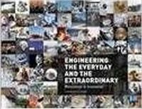 Cover image for Engineering the Everyday and the Extraordinary: Milestones in Innovation