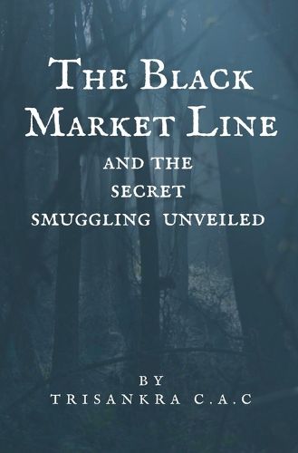 Cover image for The Black Market Line and the Secret Smuggling Unveiled