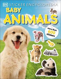 Cover image for Sticker Encyclopedia Baby Animals: More Than 600 Stickers