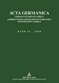 Cover image for ACTA Germanica: German Studies in Africa- Jahrbuch Des Germanistenverbandes Im Suedlichen Afrika- Band 36 / 2008