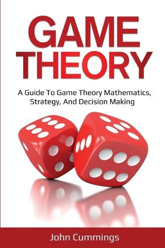 Cover image for Game Theory: A Beginner's Guide to Game Theory Mathematics, Strategy & Decision-Making