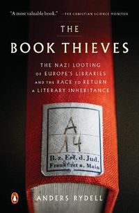 Cover image for The Book Thieves: The Nazi Looting of Europe's Libraries and the Race to Return a Literary Inheritance