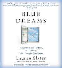 Cover image for Blue Dreams: The Science and the Story of the Drugs That Changed Our Minds