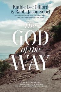 Cover image for The God of the Way: A Journey into the Stories, People, and Faith That Changed the World Forever