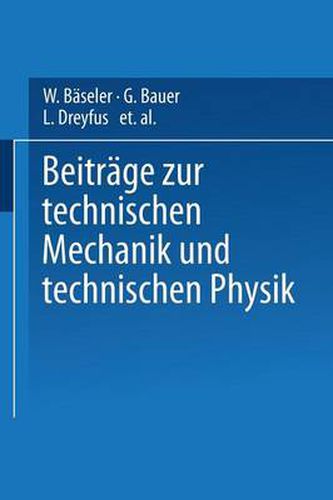 Beitrage Zur Technischen Mechanik Und Technischen Physik: August Foeppl Zum Siebzigsten Geburtstag Am 25. Januar 1924