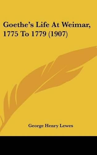 Cover image for Goethe's Life at Weimar, 1775 to 1779 (1907)