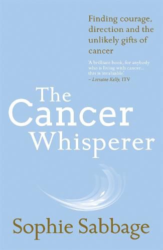 Cover image for The Cancer Whisperer: Finding courage, direction and the unlikely gifts of cancer