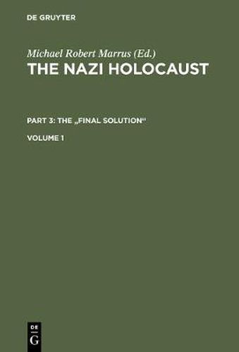 The Nazi Holocaust. Part 3: The  Final Solution . Volume 1