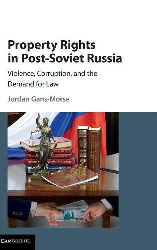 Cover image for Property Rights in Post-Soviet Russia: Violence, Corruption, and the Demand for Law