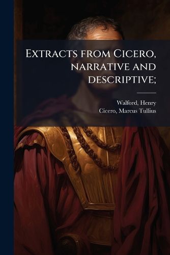 Cover image for Extracts from Cicero, Narrative and Descriptive;