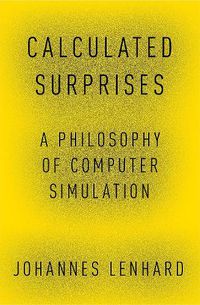 Cover image for Calculated Surprises: A Philosophy of Computer Simulation