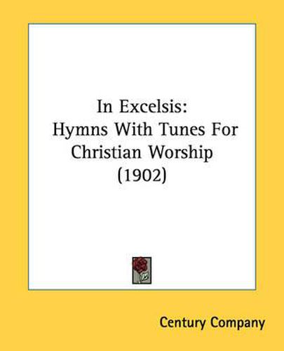 Cover image for In Excelsis: Hymns with Tunes for Christian Worship (1902)