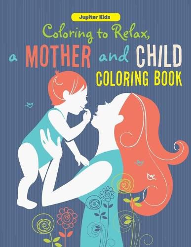 Cover image for Coloring to Relax, a Mother and Child Coloring Book