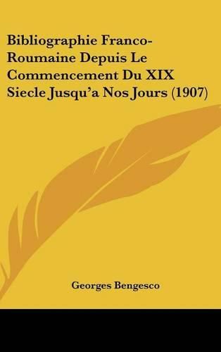 Bibliographie Franco-Roumaine Depuis Le Commencement Du XIX Siecle Jusqu'a Nos Jours (1907)