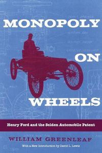 Cover image for Monopoly on Wheels: Henry Ford and the Selden Automobile Patent