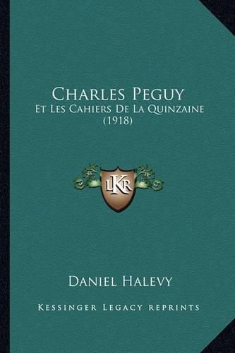 Charles Peguy: Et Les Cahiers de La Quinzaine (1918)