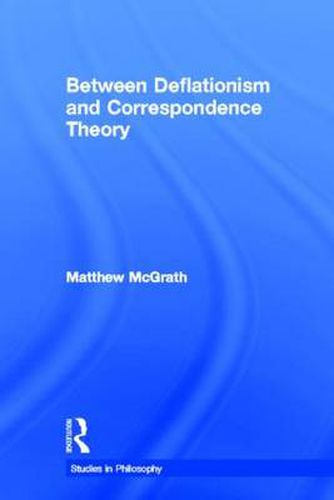 Cover image for Between Deflationism and Correspondence Theory