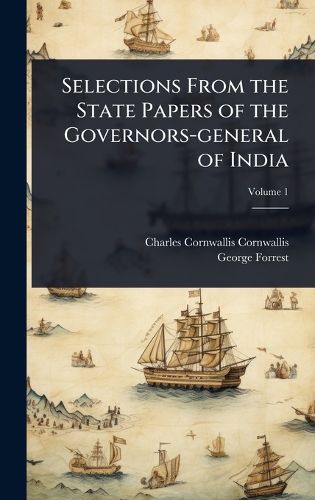 Cover image for Selections From the State Papers of the Governors-general of India