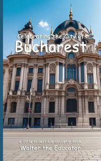 Cover image for Celebrating the City of Bucharest