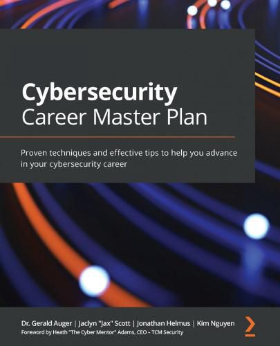 Cover image for Cybersecurity Career Master Plan: Proven techniques and effective tips to help you advance in your cybersecurity career