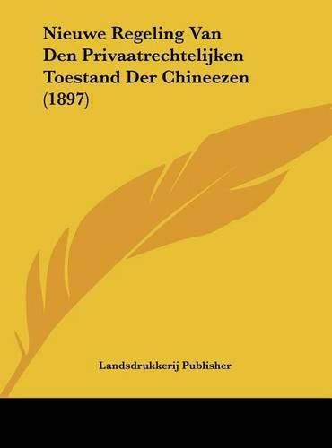 Cover image for Nieuwe Regeling Van Den Privaatrechtelijken Toestand Der Chineezen (1897)