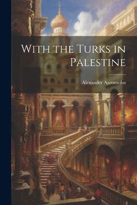 Cover image for With the Turks in Palestine