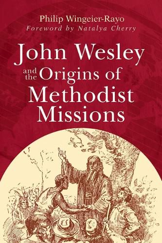 Cover image for John Wesley and the Origins of Methodist Missions