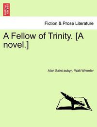 Cover image for A Fellow of Trinity. [A Novel.] Vol. III