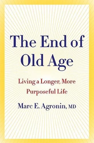 Cover image for The End of Old Age: Living a longer, more purposeful life