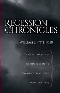 Cover image for Recession Chronicles: The Great Recession Chronicled In 150 Contemporaneously Written Essays