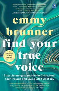 Cover image for Find Your True Voice: Stop Listening to Your Inner Critic, Heal Your Trauma and Live a Life Full of Joy
