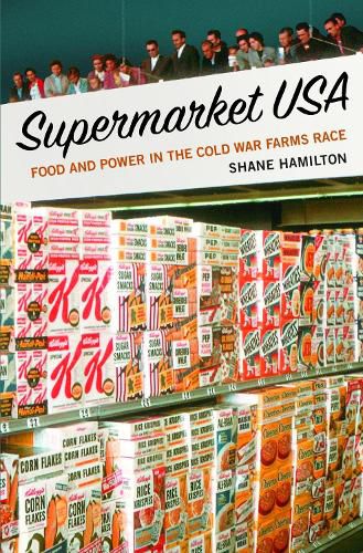 Cover image for Supermarket USA: Food and Power in the Cold War Farms Race