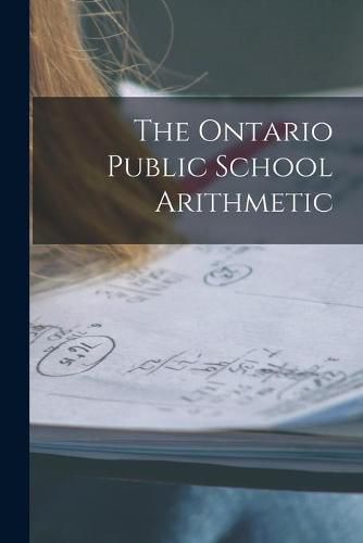 Cover image for The Ontario Public School Arithmetic [microform]