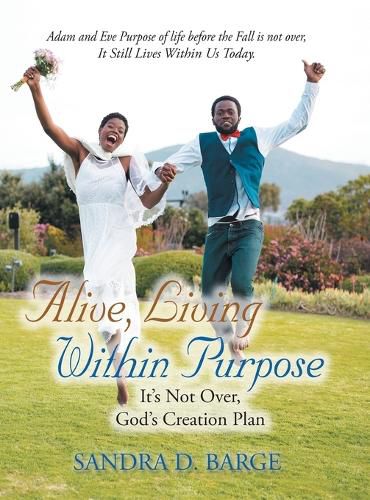 Cover image for Alive, Living Within Purpose It's Not Over, God's Creation Plan