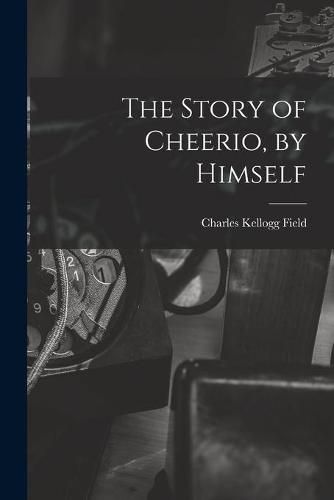 The Story of Cheerio, by Himself