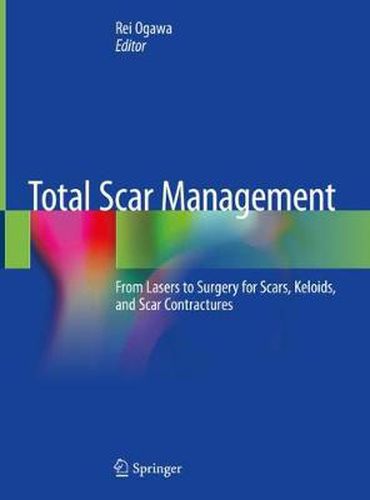 Cover image for Total Scar Management: From Lasers to Surgery for Scars, Keloids, and Scar Contractures