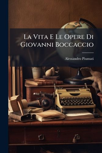 Cover image for La Vita E Le Opere Di Giovanni Boccaccio: Notizie Ad USO Delle Scuole Secondarie
