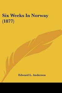 Cover image for Six Weeks in Norway (1877)