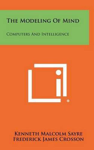 Cover image for The Modeling of Mind: Computers and Intelligence