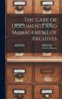Cover image for The Care of Documents and Management of Archives