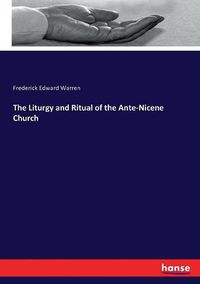 Cover image for The Liturgy and Ritual of the Ante-Nicene Church