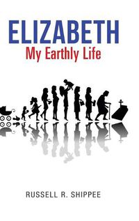 Cover image for Elizabeth My Earthly Life