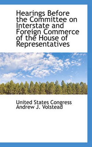 Cover image for Hearings Before the Committee on Interstate and Foreign Commerce of the House of Representatives